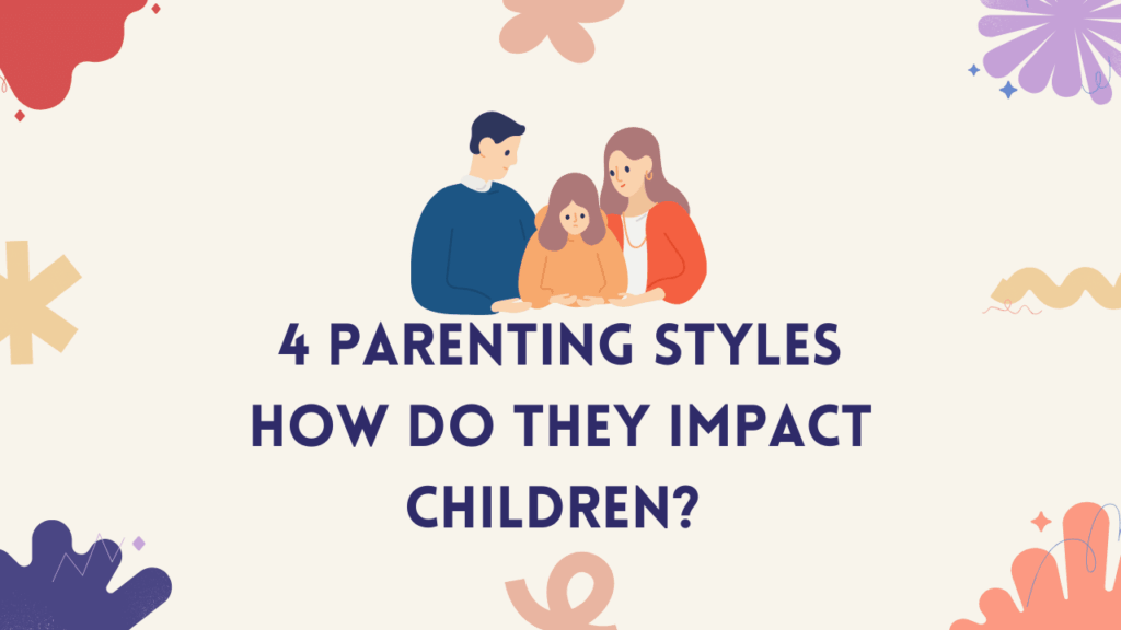 4 Parenting Styles: How Do They Impact Children?
